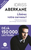 Idriss Aberkane - Libérez votre cerveau ! - Traité de neurosagesse pour changer l'école et la société.