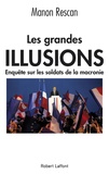 Manon Rescan - Les grandes illusions - Enquête sur les soldats de la macronie.