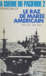 Bernard Millot - La guerre du Pacifique (2) - Le raz de marée américain (octobre 1943 - septembre 1945).