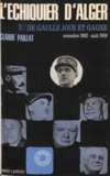 Claude Paillat - L'échiquier d'Alger (2) - De Gaulle joue et gagne. Novembre 1942-Août 1944.