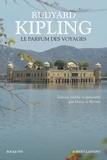 Rudyard Kipling - Le parfum des voyages - Chroniques et reportages (1887-1913).