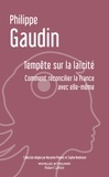 Philippe Gaudin - Tempête sur la laïcité - Comment réconcilier la France avec elle-même.