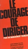 André Teissier du Cros et Jean-Jacques Thiebaut - Le courage de diriger. Pour un management français.