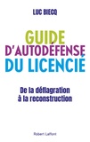 Luc Biecq - Guide d'auto-défense du licencié - De la déflagration à la reconstitution.