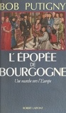 Bob Putigny - L'épopée de Bourgogne - Une marche vers l'Europe.