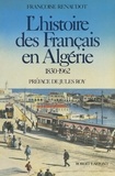 Françoise Renaudot et Jules Roy - L'histoire des Français en Algérie, 1830-1962.