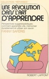 Fanny Saferis et Joëlle de Gravelaine - Une révolution dans l'art d'apprendre.