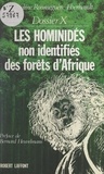 Jacqueline Roumeguère-Eberhardt et Bernard Heuvelmans - Dossier X : Les hominidés non identifiés des forêts d'Afrique.