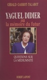 Gérald Gassiot-Talabot - Yaguel Didier ou la mémoire du futur - Questions sur la médiumnité.