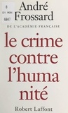 André Frossard et Charles Ronsac - Le crime contre l'humanité.