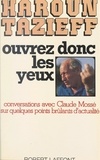 Haroun Tazieff et Claude Mossé - Ouvrez donc les yeux - Conversations avec Claude Mossé sur quelques points brûlants d'actualité.
