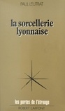 Paul Leutrat et Francis Mazière - La sorcellerie lyonnaise.
