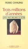 Pierre Chaunu et Georges Liébert - Trois millions d'années - Quatre-vingts milliards de destins.