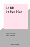 Roger Bourgeon et André Algarron - Le fils de Ben Hur.