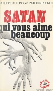 Philippe Alfonsi et Patrick Pesnot - Satan qui vous aime beaucoup.