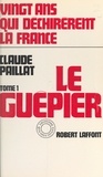 Claude Paillat - Vingt ans qui déchirèrent la France (1) - Le guêpier.