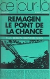 Paul Berben et Bernard Iselin - Remagen, le pont de la chance, 7 mars 1945.