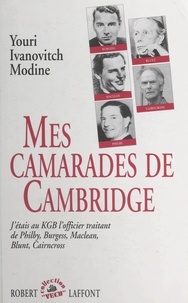 Youri Ivanovitch Modine et Jean-Charles Deniau - Mes camarades de Cambridge - J'étais, au KGB, l'officier traitant de Philby, Burgess, Maclean, Blunt, Cairncross.