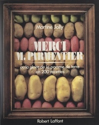 Martine Jolly et J.-L. Charmet - Merci M. Parmentier - Ou La gloire de la pomme de terre en 200 recettes.