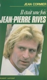 Jean Cormier et Roger Blachon - Il était une fois Jean-Pierre Rives.