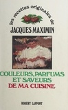 Jacques Maximin et Daniel Czap - Couleurs, parfums et saveurs de ma cuisine.