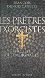 François Dunois Canette - Les prêtres exorcistes - Enquête et témoignages.