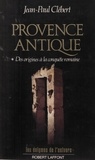 Jean-Paul Clébert et Francis Mazière - Provence antique (1). Des origines à la conquête romaine.