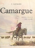 Frédéric Gaymard et Paul Cuchet - Camargue - Avec de nombreux documents photographiques, des aquarelles et des dessins.