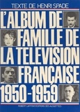 Henri Spade et  Collectif - L'album de famille de la télévision française : 1950-1959.