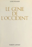 Louis Rougier - Le génie de l'occident - Essai sur la formation d'une mentalité.