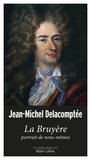 Jean-Michel Delacomptée - La Bruyère, portrait de nous-mêmes.