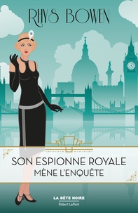 Rhys Bowen - Son espionne royale Tome 1 : Son espionne royale mène l'enquête.