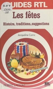 Jacqueline Corric et Alexandra Corric - Les fêtes - Histoire, traditions, suggestions.