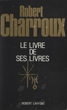 Robert Charroux et Francis Mazière - Le livre de ses livres.