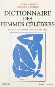 Lucienne Mazenod et Ghislaine Schoeller - Dictionnaire des femmes célèbres - De tous les temps et de tous les pays.