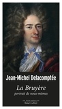 Jean-Michel Delacomptée - La Bruyère, portrait de nous-mêmes.