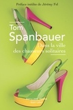 Tom Spanbauer - Dans la ville des chasseurs solitaires.