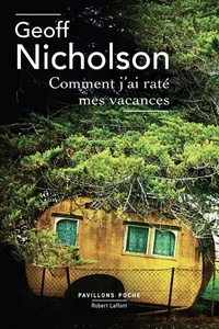 Geoff Nicholson - Comment j'ai raté mes vacances.