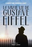 Christine Kerdellant - La vraie vie de Gustave Eiffel.