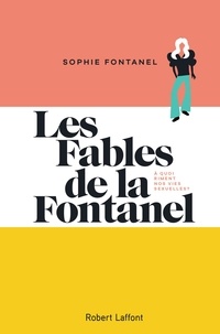 Sophie Fontanel - Les fables de la Fontanel - A quoi riment nos vies sexuelles ?.