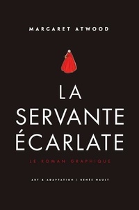 Margaret Atwood et Renée Nault - La servante écarlate.