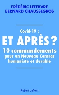 Frédéric Lefebvre et Bernard Chaussegros - Covid-19 : et après ? - 10 commandements pour un nouveau contrat humaniste et durable.