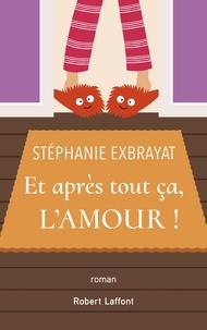 Stéphanie Exbrayat - Et après tout ça, l'amour !.