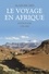 Alain Ricard - Le Voyage en Afrique - Anthologie 1790-1890.