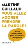 Martine Guillaud - Vous allez adorer prendre la parole ! - le livre de référence pour apprendre l'éloquence.