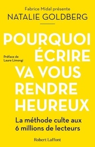 Fabrice Midal et Natalie Goldberg - Pourquoi écrire va vous rendre heureux.