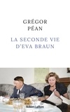 Grégor Péan - La seconde vie d'Eva Braun.
