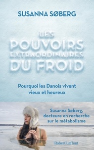 Susanna Søberg - Les pouvoirs extraordinaires du froid - Pourquoi les Danois vivent vieux et heureux.