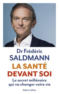 Frédéric Saldmann - La santé devant soi - Le secret millénaire qui va changer votre vie.