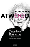 Margaret Atwood - Questions brûlantes - Essais et textes de circonstance 2004-2021.